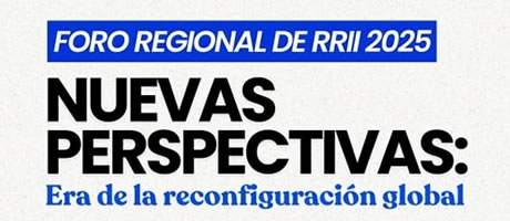 Foro Regional de Relaciones Internacionales, con la temática “Nuevas Perspectivas: Era de la Reconfiguración Global”