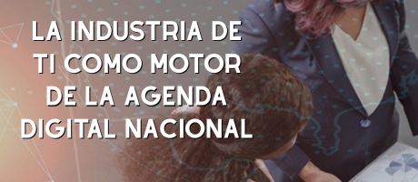 La industria de TI como motor de la Agenda Digital Nacional