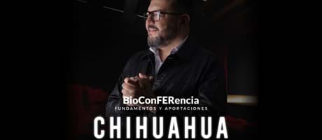 Chihuahua - BioConFERencia Fundamentos y Aportaciones a la Biodesprogramación