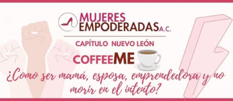 COFFEE ME:  ¿Cómo ser mamá, esposa, emprendedora y no morir en el intento?